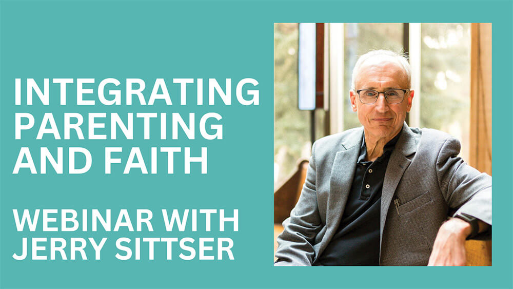 Integrating parenting and faith webinar with Jerry Sittser